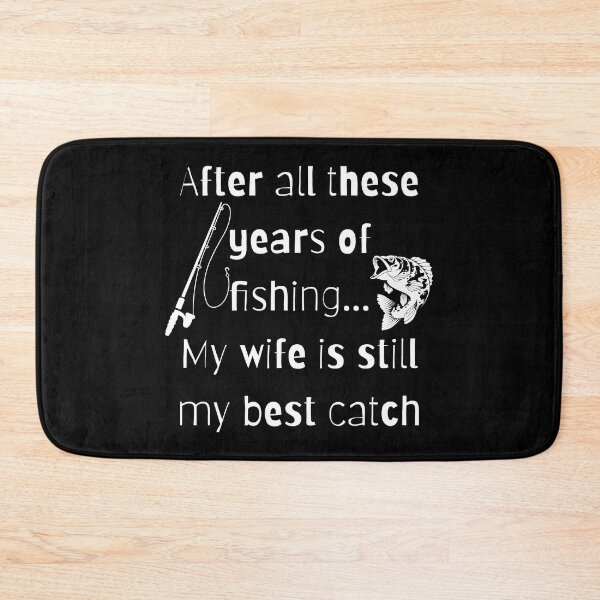 Item preview, After all these years of fishing my wife is still my best catch designed and sold by Seetears.