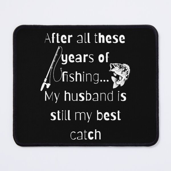 Item preview, After all these years of fishing my husband is still my best catch designed and sold by Seetears.