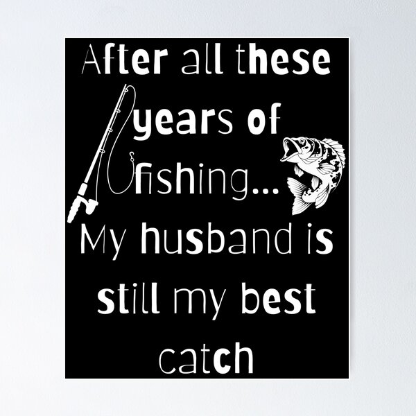 Item preview, After all these years of fishing my husband is still my best catch designed and sold by Seetears.