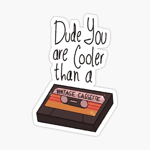 dude you are cooler than a ... Sticker