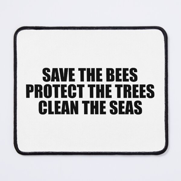 Item preview, save the bees protect the trees clean the seas designed and sold by mavagraphics.