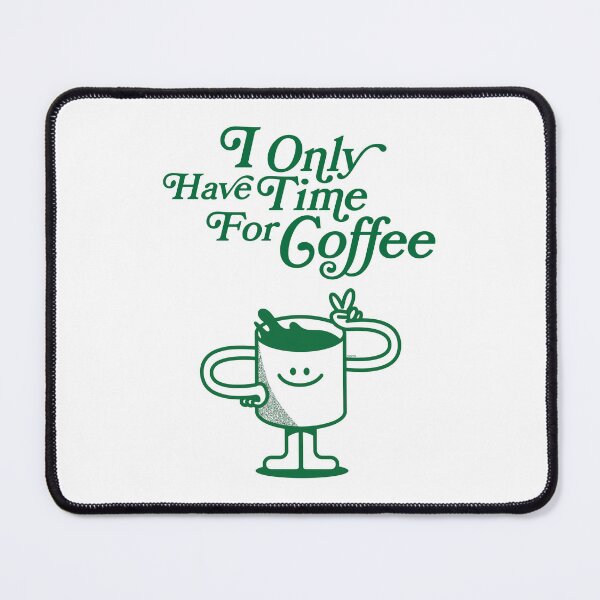 Item preview, I only have time for coffee designed and sold by Mariana MARM.