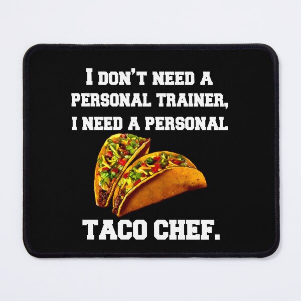 Item preview, Funny Taco Lover I Don't Need A Personal Trainer, I Need A Personal Taco Chef. designed and sold by fantasticdesign.