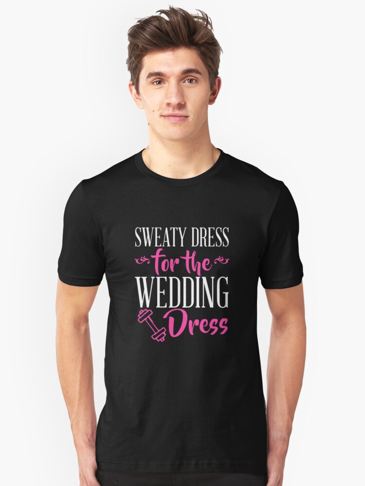 Sweaty Mess For The Wedding Dress Bride Workout T Shirt T Shirt