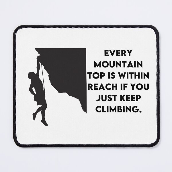 Item preview, Every Mountain Top Is Within Reach If You Just Keep Climbing designed and sold by freyscollection.