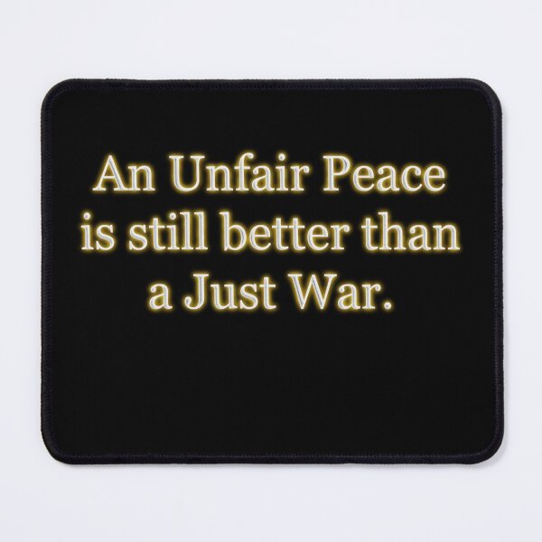Item preview, An Unfair Peace is still better than a just war (White Angelic halo Text) designed and sold by Swabcraft.
