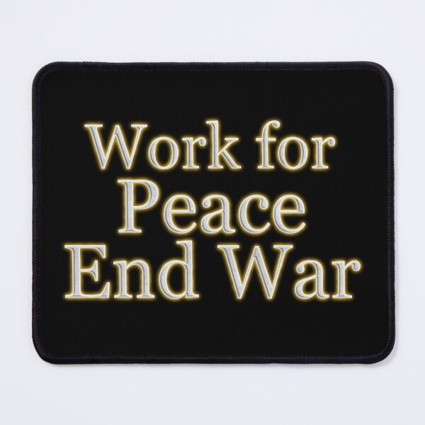 Item preview, Work For Peace End War (White Angelic halo Text) designed and sold by Swabcraft.