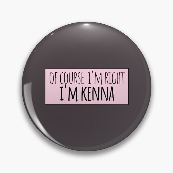 Item preview, Of Course I'm Right I'm Kenna Funny Personalized designed and sold by kindxinn.