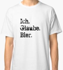 Ich. Glaube. Bier. Classic T-Shirt