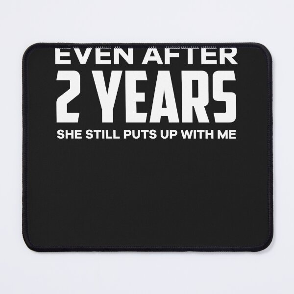 Item preview, Anniversary Gifts Even After 2 Years she still puts up with me Shirt designed and sold by JameJoyDesigner.