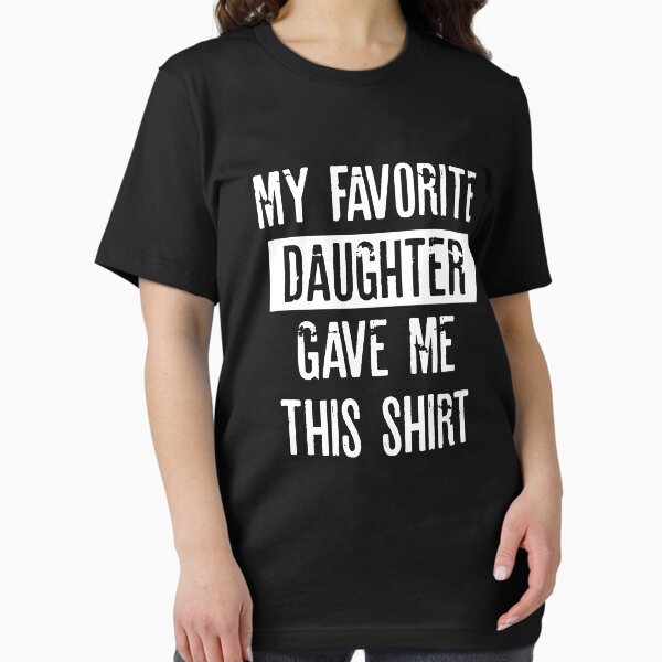 Item preview, Daddy's Pride: My Favorite Daughter Gifted This Tee! designed and sold by RafaelLopezz.