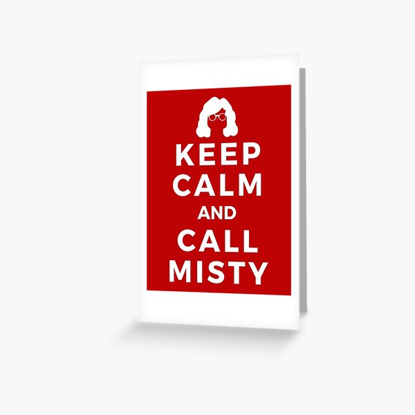 Keep Calm and Call Misty Greeting Card