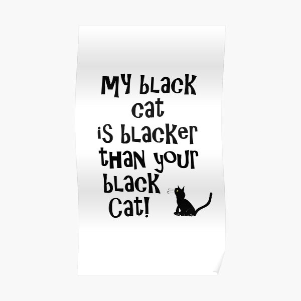 superiority-complex-my-black-cat-is-blacker-than-your-black-cat-poster-by-funkyworm-redbubble