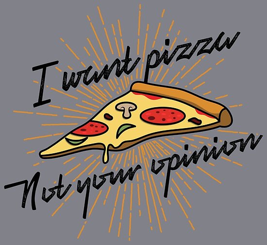 &quot;I Want Pizza Not Your Opinion Funny Pizza Quotes Gift&quot; Posters by