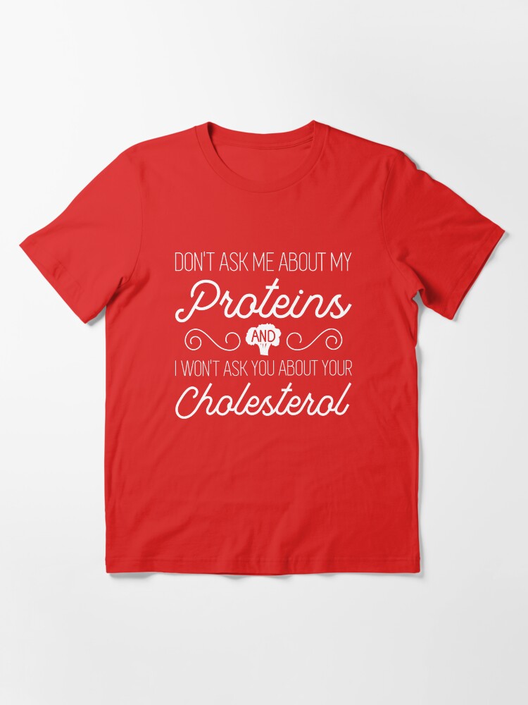 Alternate view of Don't Ask Me About My Protein - Funny Veganism Quote Gift Essential T-Shirt