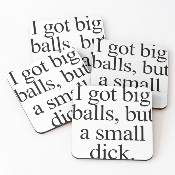 Item preview, I got big balls, but a small dick designed and sold by m4dv1.