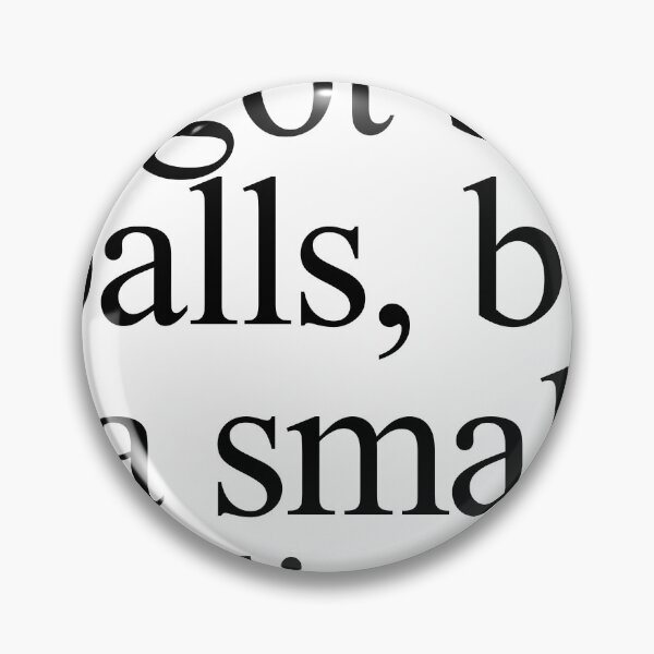 Item preview, I got big balls, but a small dick designed and sold by m4dv1.
