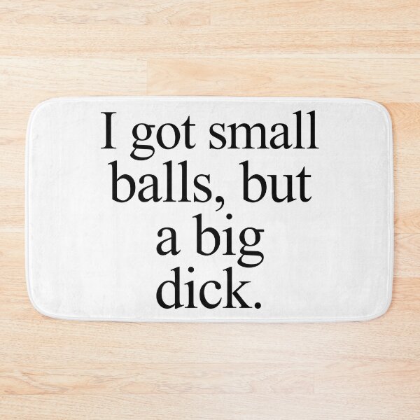 Item preview, I got small balls, but a big dick designed and sold by m4dv1.