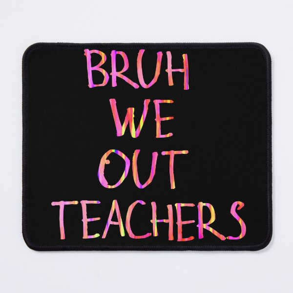 Item preview, Bruh we out teachers designed and sold by kinpirks.