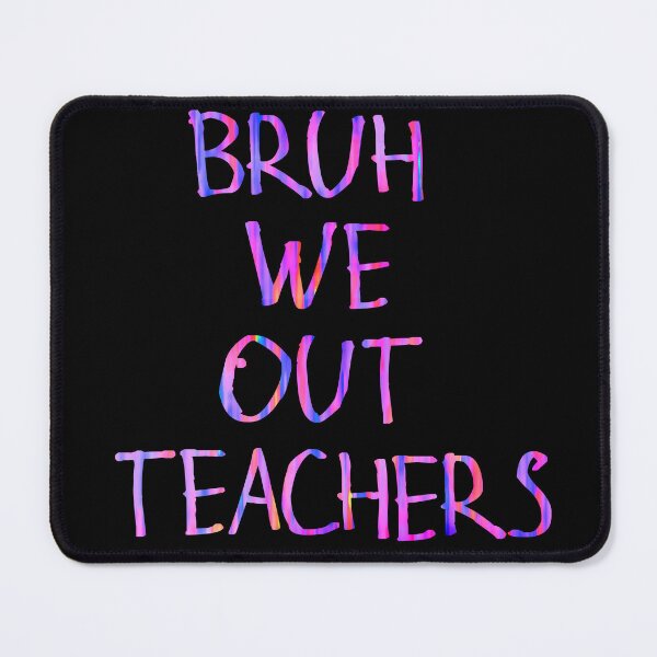 Item preview, Bruh we out teachers designed and sold by kinpirks.