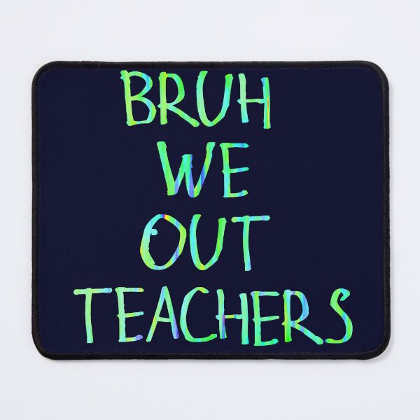 Item preview, Bruh we out teachers designed and sold by kinpirks.