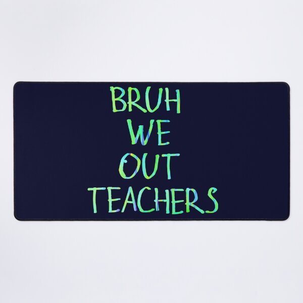 Item preview, Bruh we out teachers designed and sold by kinpirks.