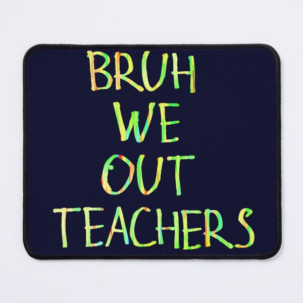 Item preview, Bruh we out teachers designed and sold by kinpirks.
