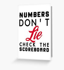 NUMBERS DONT LIE CHECK THE SCOREBOARD Greeting Card