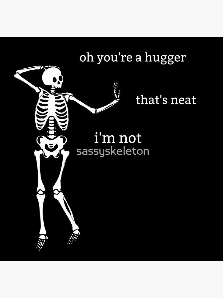 Sassy Skeleton You're a hugger Funny Saying Poster for Sale by  sassyskeleton