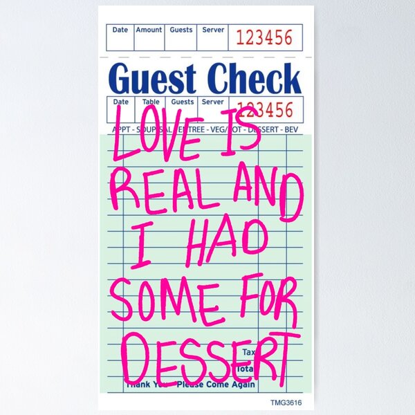 LOVE IS REAL AND I HAD SOME FOR DESSERT Guest Check Poster