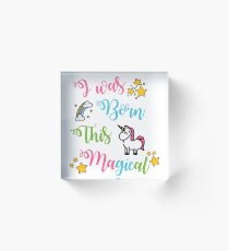 I Was Born This Magical Acrylic Block