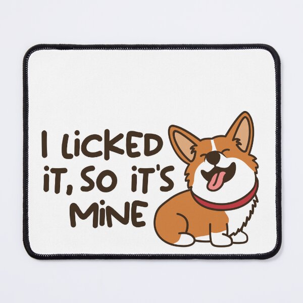Item preview, I licked it, so it's mine. Corgi | Dog | Animal Lover | Lick designed and sold by greencatdzine.