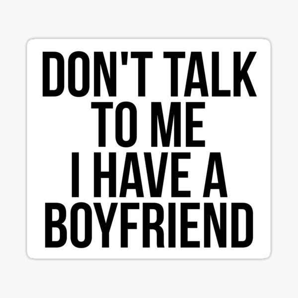 Don T Talk To Me I Have A Girlfriend Sticker By Collection Life Redbubble