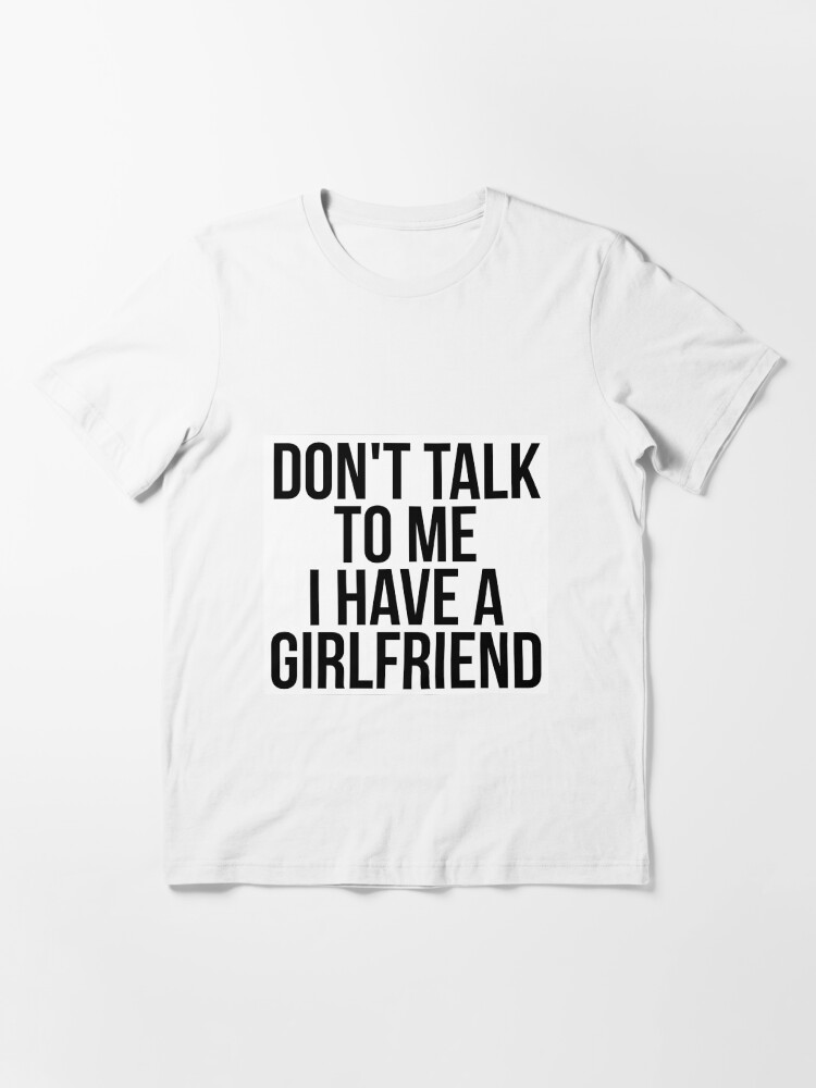 Don't Talk To Me I Have A Girlfriend