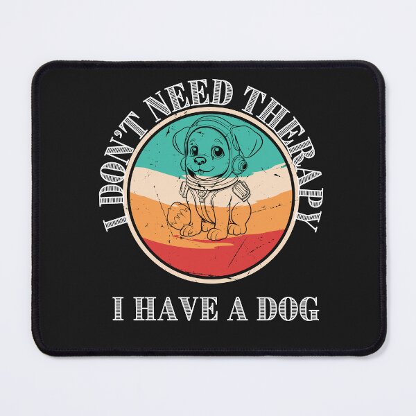 Item preview, I don't need therapy I have a dog. designed and sold by Pabjojot.