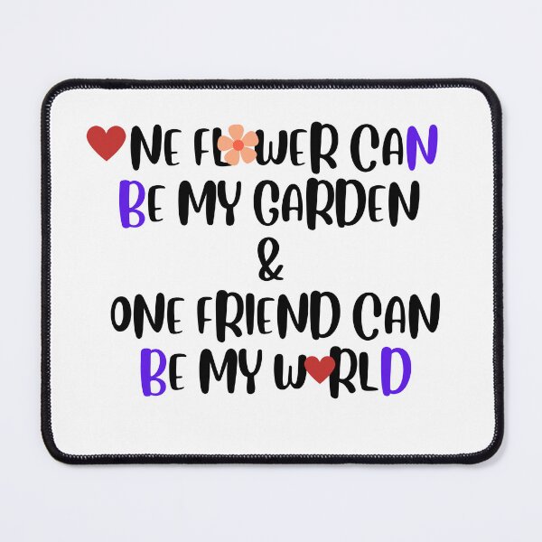 Item preview, ONE FLOWER CAN BE MY GARDEN AND ONE FRIEND CAN BE MY WORLD designed and sold by khelafbennacer.