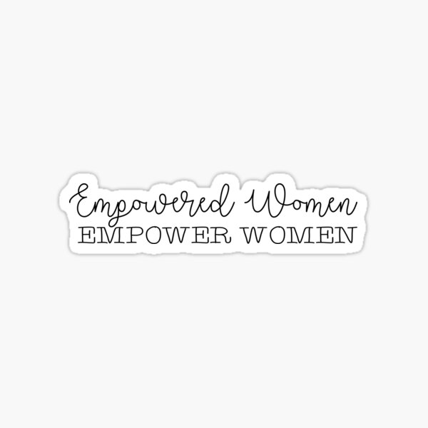 Empowered Women Empower Women Sticker