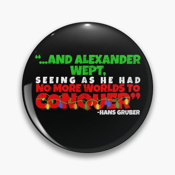 Item preview, And Alexander Wept, Seeing As He Had No More Worlds To Conquer - Hans Gruber, Die Hard  designed and sold by Sticker Up.