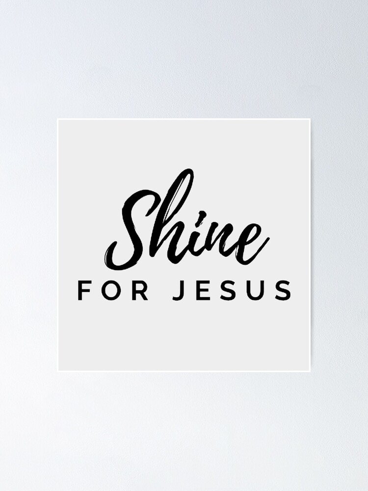 Shine For Jesus {Poster} Shine For Jesus {Poster}