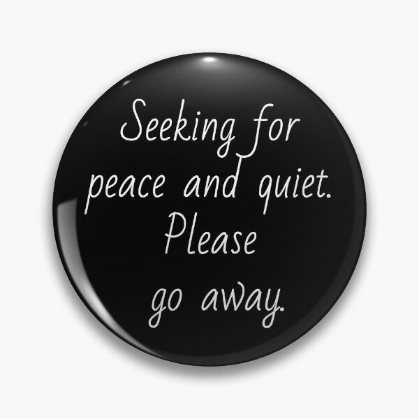 Item preview, Seeking for peace and quiet. Please go away. White letters. designed and sold by AdiRemba.