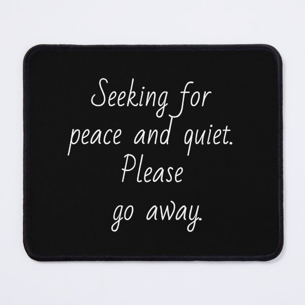 Item preview, Seeking for peace and quiet. Please go away. White letters. designed and sold by AdiRemba.