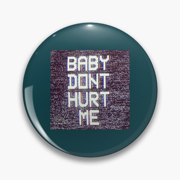 Item preview, Baby Don_t Hurt Me (3) designed and sold by donaldkevin.