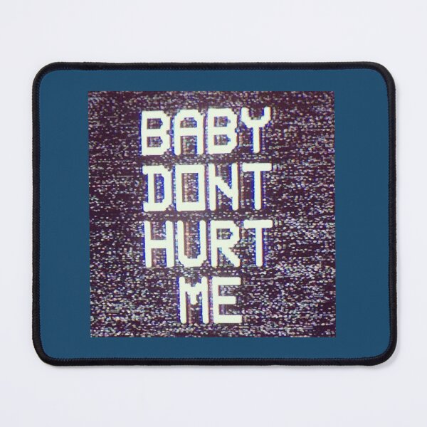Item preview, Baby Don_t Hurt Me (3) designed and sold by donaldkevin.