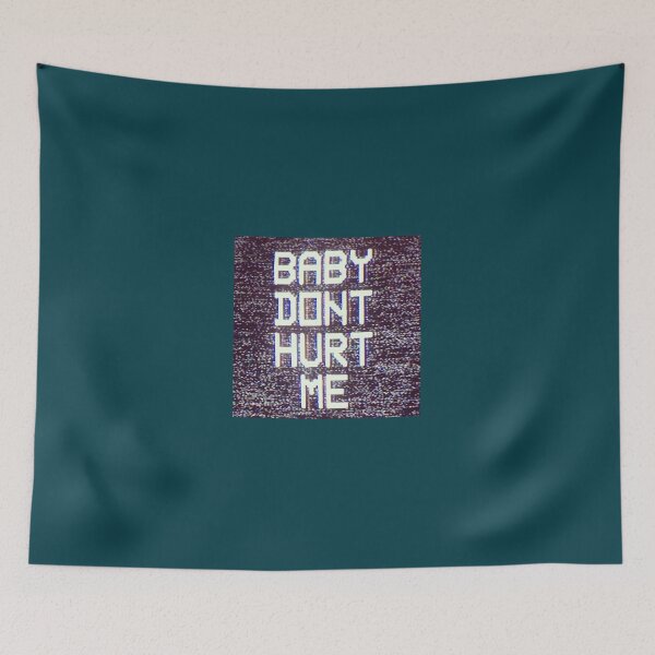 Item preview, Baby Don_t Hurt Me (3) designed and sold by donaldkevin.