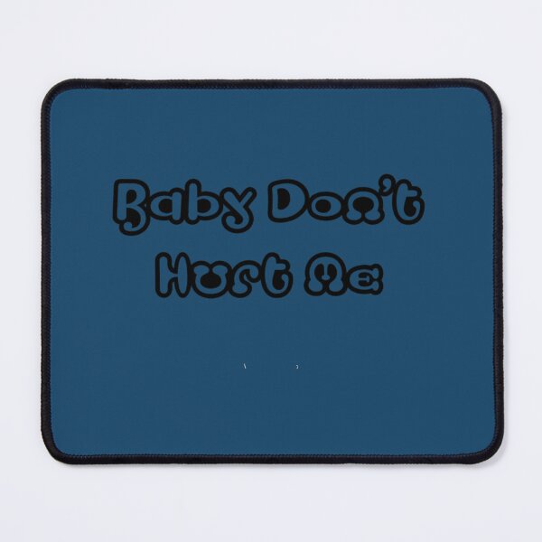 Item preview, Baby Don_t Hurt Me (5) designed and sold by donaldkevin.