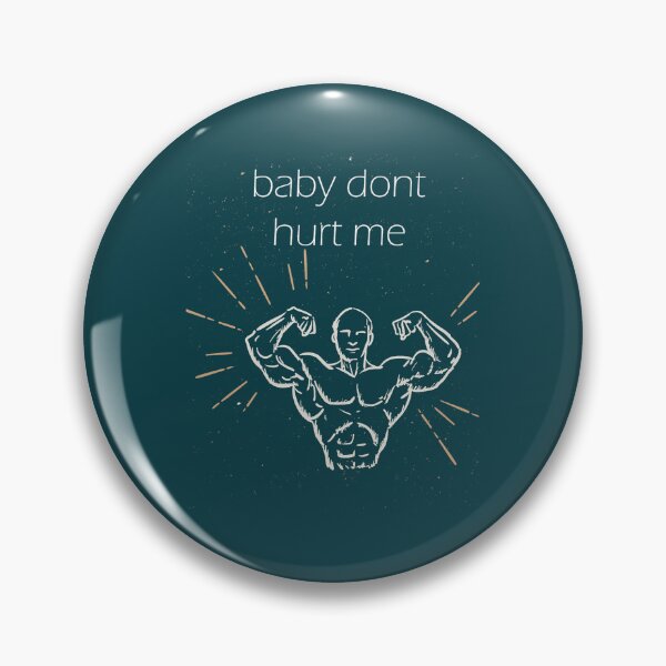 Item preview, baby dont hurt me   designed and sold by donaldkevin.