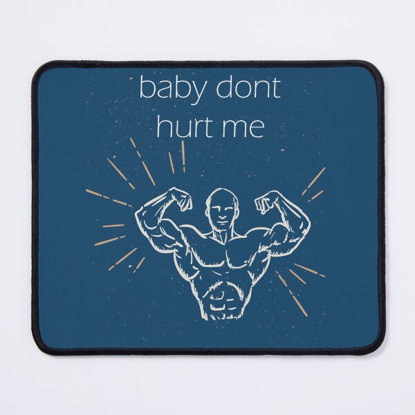 Item preview, baby dont hurt me designed and sold by donaldkevin.