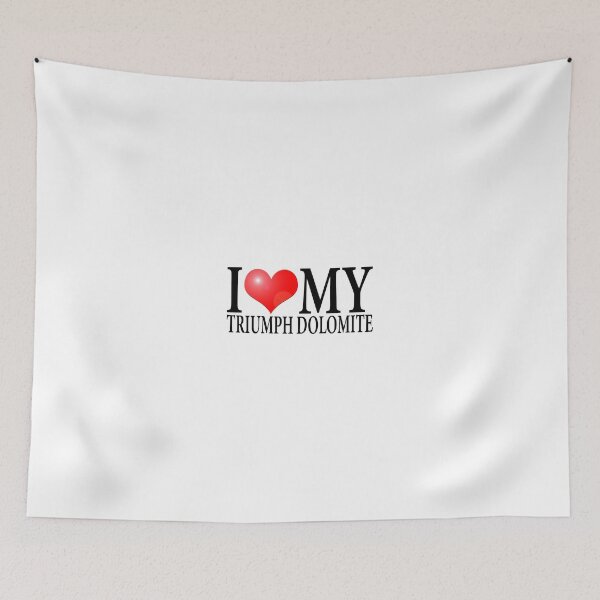 Item preview, I LOVE MY TRIUMPH DOLOMITE designed and sold by OldClassicCar.