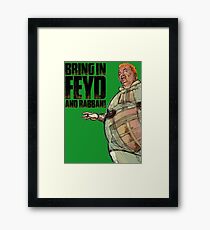 Bring in FEYD and Rabban! Framed Print