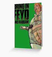 Bring in FEYD and Rabban! Greeting Card